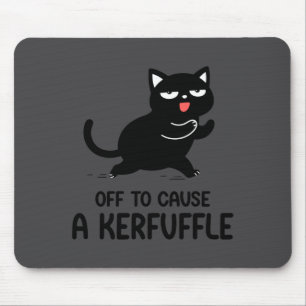 Funny Cats Meme Saying Off To Cause A Kerfuffle Bl Mouse Pad