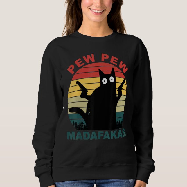 Funny Cats Pew Pew Madafakas Cat Sweatshirt (Front)