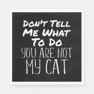 Funny Cats Quote You Are Not My Cat Gift Napkin