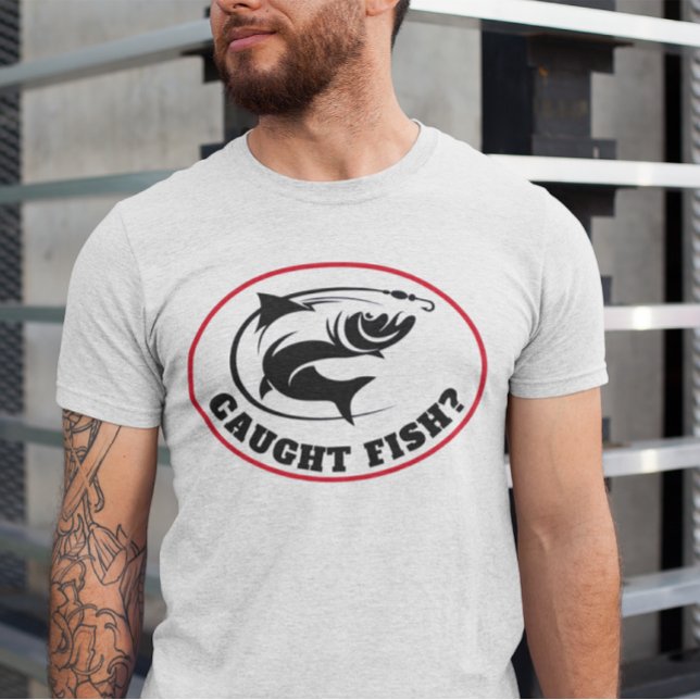 Funny "Caught Fish?"  T-Shirt (Creator Uploaded)