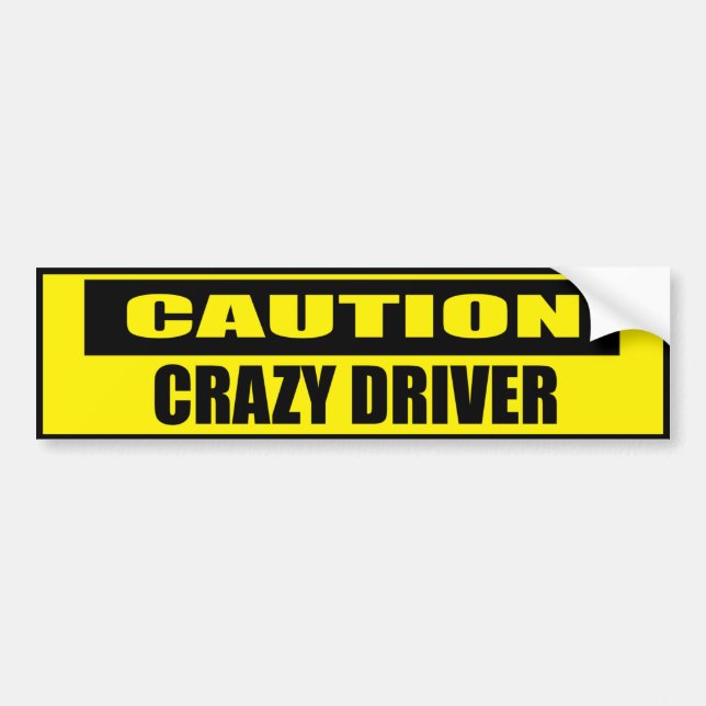 Funny Caution Crazy Driver Bumper Sticker (Front)