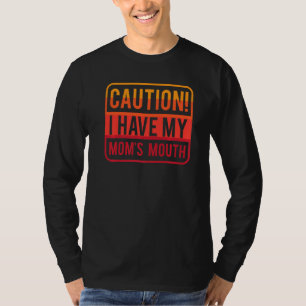 Funny Caution I Have My Mum's Mouth Sarcastic Jo T-Shirt