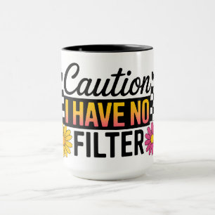 Funny Caution I Have No Filter Mug