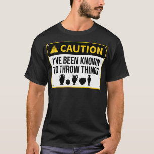 Funny Caution Ix27ve Been Known To Throw Things Po T-Shirt