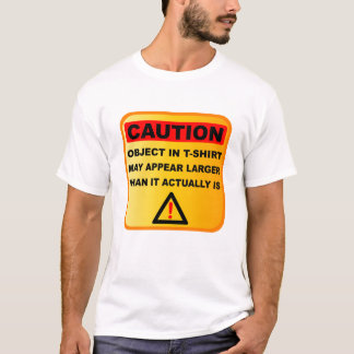 Funny Caution objects may appear larger T-Shirt