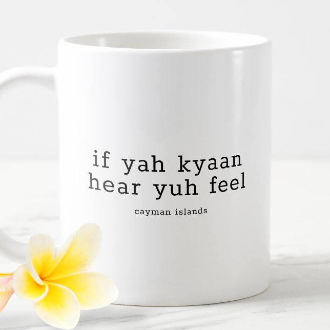 Funny Caymanian Dialect If Yah Kyaan Hear Yuh Feel Coffee Mug (Creator Uploaded)