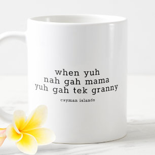 Funny Caymanian Dialect When Yuh Nah Gah Mama Coffee Mug