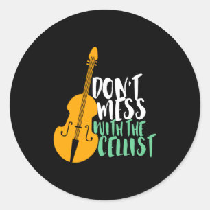 Funny Cello Player Dont Mess With The Cellist  Classic Round Sticker