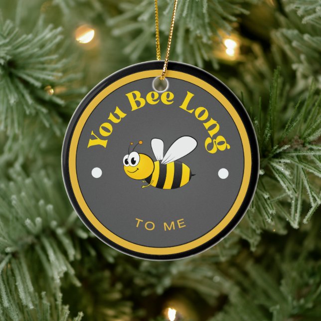 FUNNY! Ceramic Ornament - You Bee Long to Me - Bee (Tree)