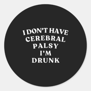 Funny Cerebral Palsy Quotes Meme Humorous Tee Funn Classic Round Sticker