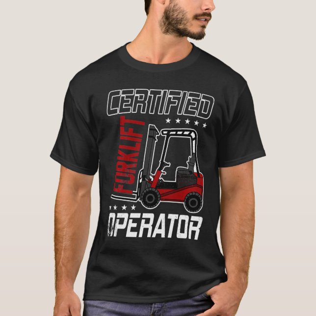 Funny Certified Forklift Operator Driving Fork Lif T-Shirt (Front)