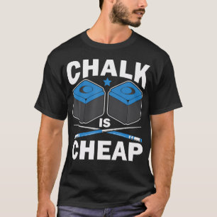 Funny Chalk Is Cheap Pool Player Billiard Billiard T-Shirt