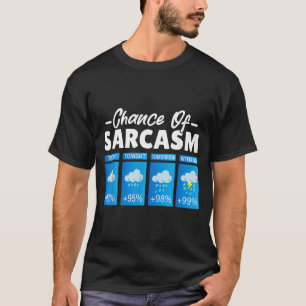 Funny Chance Of Sarcasm Humour Funny Men Sarcastic T-Shirt