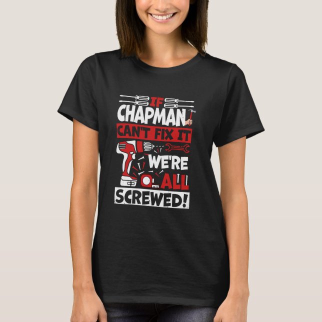 Funny Chapman. If Chapman Can't Fix It, We're All  T-Shirt (Front)