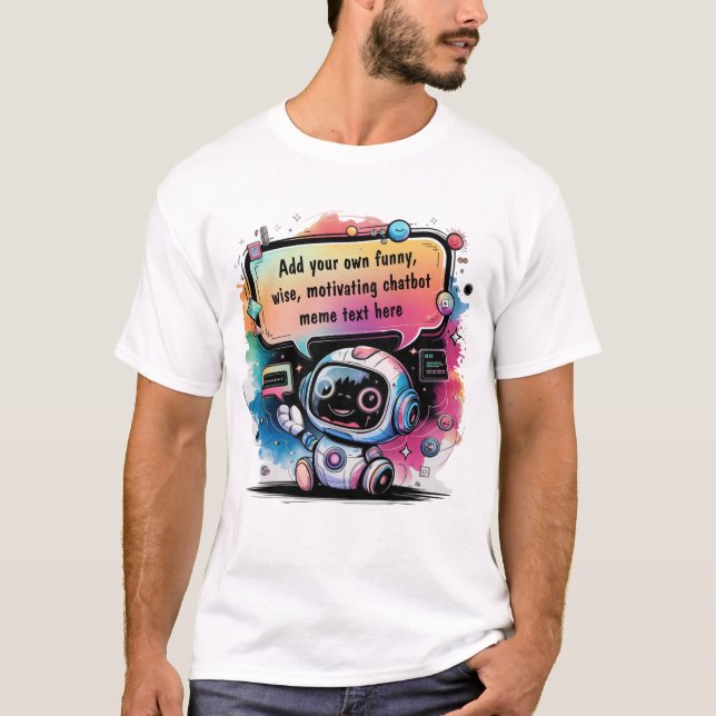 Funny Chatbot Memes Create Your Own Chatbots  T-Shirt (Front)