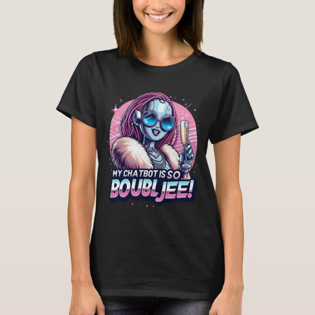Funny Chatbot Memes My Chatbot is so Boujee T-Shirt (Front)