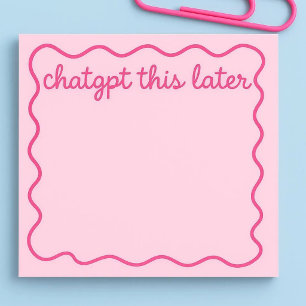 Funny ChatGPT Sticky Notes   “ChatGPT This Later” 