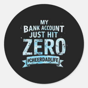 Funny Cheer Dad Life My Nk Account Just Hit Zero  Classic Round Sticker