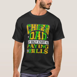 Funny Cheer Dad Only Stunt Is Paying Bills Cheerle T-Shirt