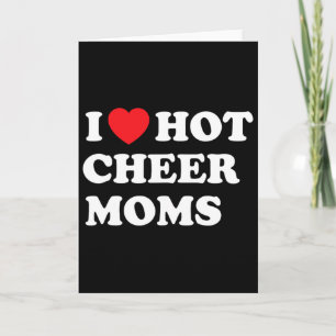 Funny Cheerleading Shirt I Love Hot Cheer Moms Card