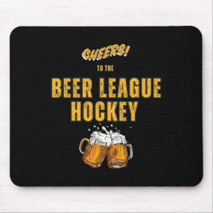 Funny Cheers To The Beer League Hockey  Mouse Pad