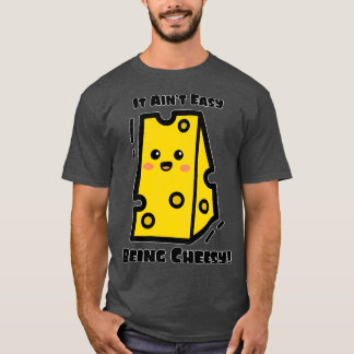 Funny Cheese It Aint Easy Being Cheesy Cute Cheese T-Shirt