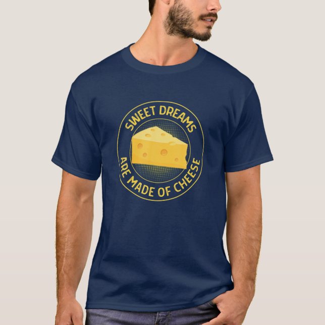 Funny Cheese Lover Sweet Dreams Are Made Of Cheese T-Shirt (Front)