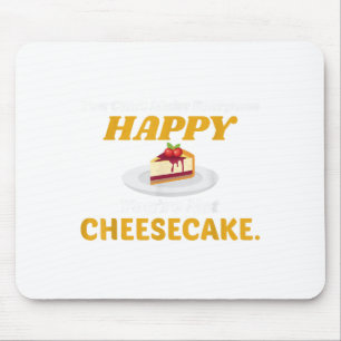 Funny Cheesecake T Shirt - You Can't Make Everyone Mouse Pad