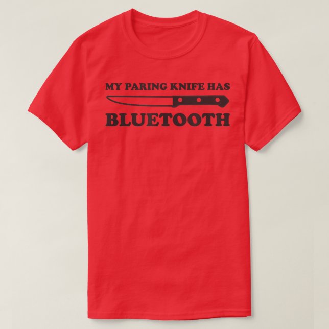 Funny Chef CookingMy Paring Knife Has Bluetooth  T-Shirt (Design Front)