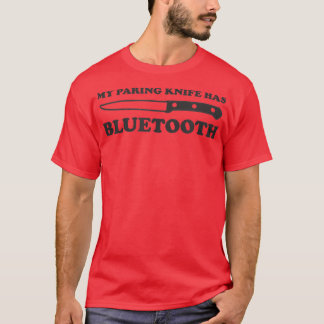 Funny Chef CookingMy Paring Knife Has Bluetooth  T-Shirt