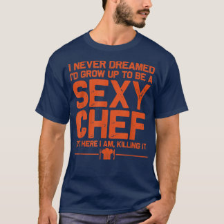 funny chef design men women sey cooking novelty cu T-Shirt
