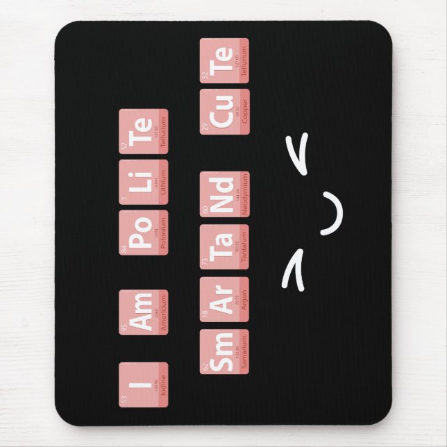 Funny Chemistry Elements Design Smart Cute Polite  Mouse Pad (Front)