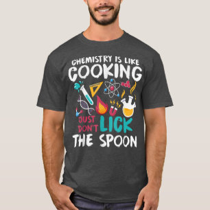 Funny Chemistry Is Like Cooking Chemists Chemistry T-Shirt