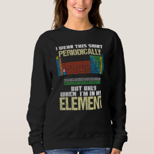 Funny Chemistry Lover Geek Humor Teacher Student G Sweatshirt