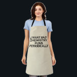 Funny chemistry quotes for chemist apron<br><div class="desc">Do you love chemistry? Do you love to laugh? If so, this is the illustration for you, especially if you are a scientist or chemist. There are plenty of chemistry designs, but how many make sense? That makes this funny chemistry quote design so great. You'll feel the love and passion...</div>
