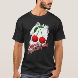 Funny Cherry Saying Cherry Eating Red Cherries Fru T-Shirt