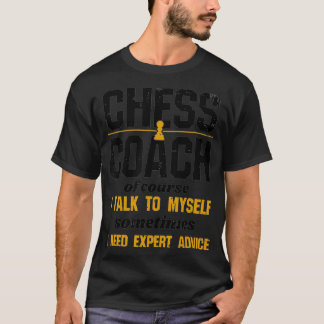 Funny Chess Coach  Of Course I Talk To Myself T-Shirt
