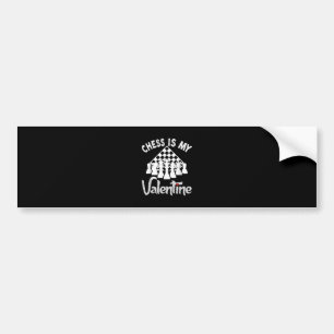 Funny Chess Is My Valentine Coach Player Fan Lover Bumper Sticker