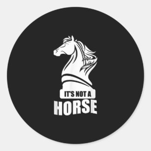 Funny Chess Its Not A Horse Knight Piece Player Classic Round Sticker