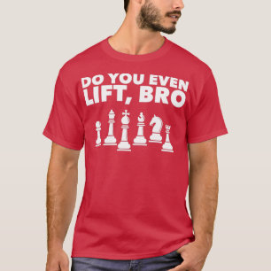 Funny Chess Player Design Do you even Lift Bro 1  T-Shirt