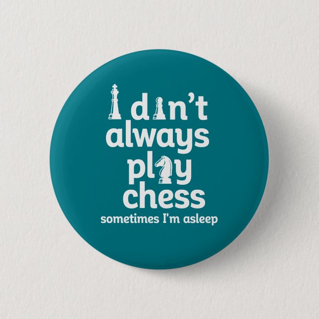 Funny Chess Player I Don't Always Play Chess 6 Cm Round Badge (Front)