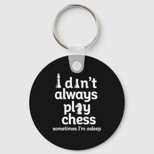 Funny Chess Player I Dont Always Play Chess  Key Ring