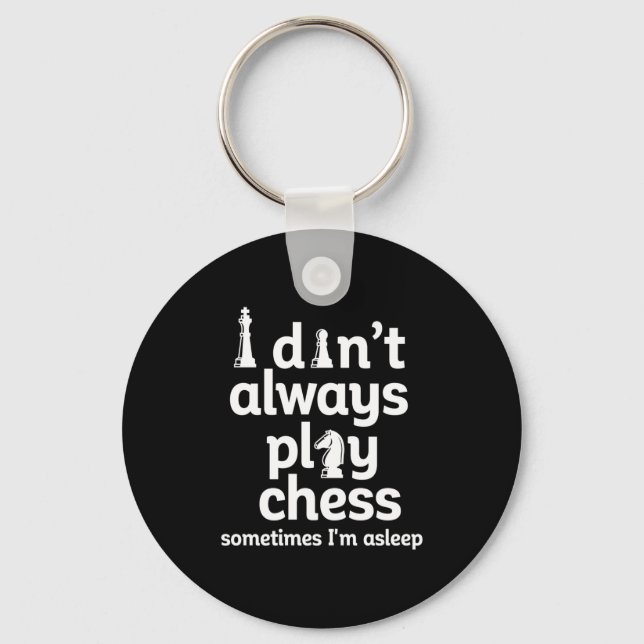 Funny Chess Player I Dont Always Play Chess  Key Ring (Front)