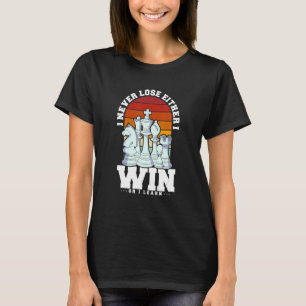 Funny Chess Player Quote Win Or I Learn Chess Love T-Shirt
