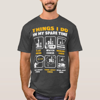 Funny Chess Player Things I Do In My Spare Time  T-Shirt