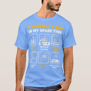 Funny Chess Player Things I Do In My Spare Time  T-Shirt