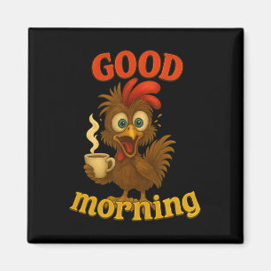 Funny Chicken And Coffee Tee, Good Morning Humour  Magnet