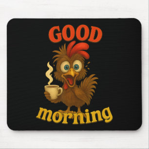 Funny Chicken And Coffee Tee, Good Morning Humour Mouse Pad