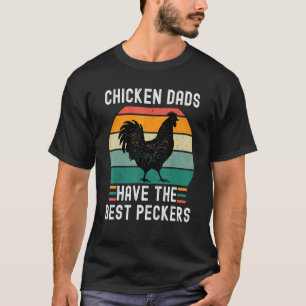 Funny Chicken Dads Have The Best Peckers Chicken F T-Shirt