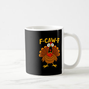 Funny Chicken F-caw-f Turkey Thanksgiving Shirt Me Coffee Mug